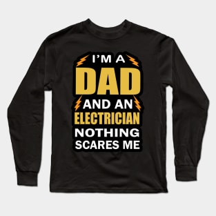 I am a Dad ad an Electrician Nothing Scares Me  Electrician Birthday Long Sleeve T-Shirt